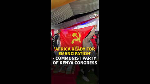 'AFRICA READY FOR EMANCIPATION' - COMMUNIST PARTY OF KENYA CONGRESS