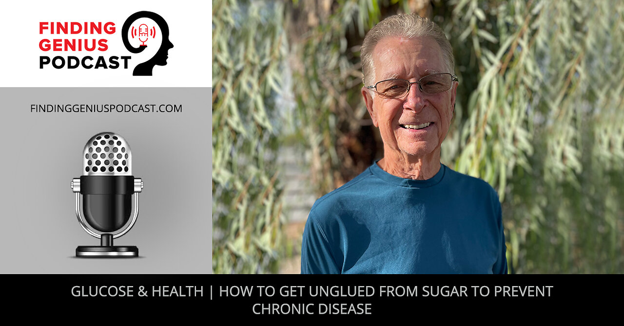 Glucose & Health | How To Get Unglued From Sugar To Prevent Chronic Disease