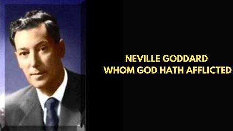Neville Goddard Whom God Hath Afflicted