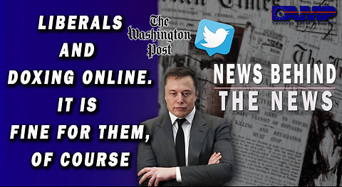 Liberals and Doxing Online. It Is Fine for Them, of Course | NBTN December 21st, 2022