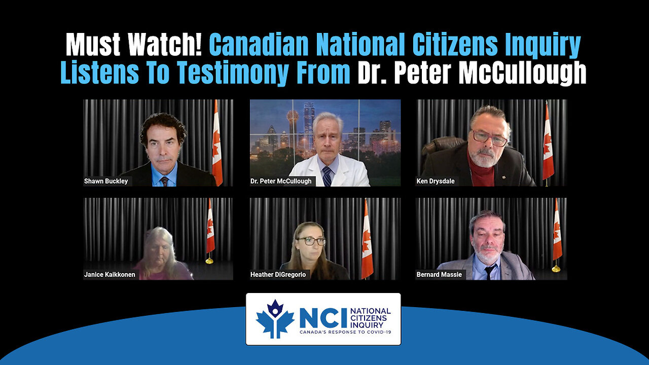 Must Watch! Canadian National Citizens Inquiry Listens To Testimony From Dr. Peter McCullough
