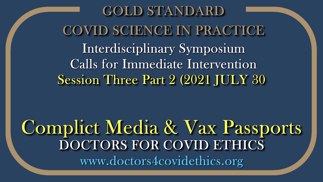 2021 JUL 30 CoV19 Ethics Symposium S03 Part 2 Role Media to Drive Control Via Vax Passports