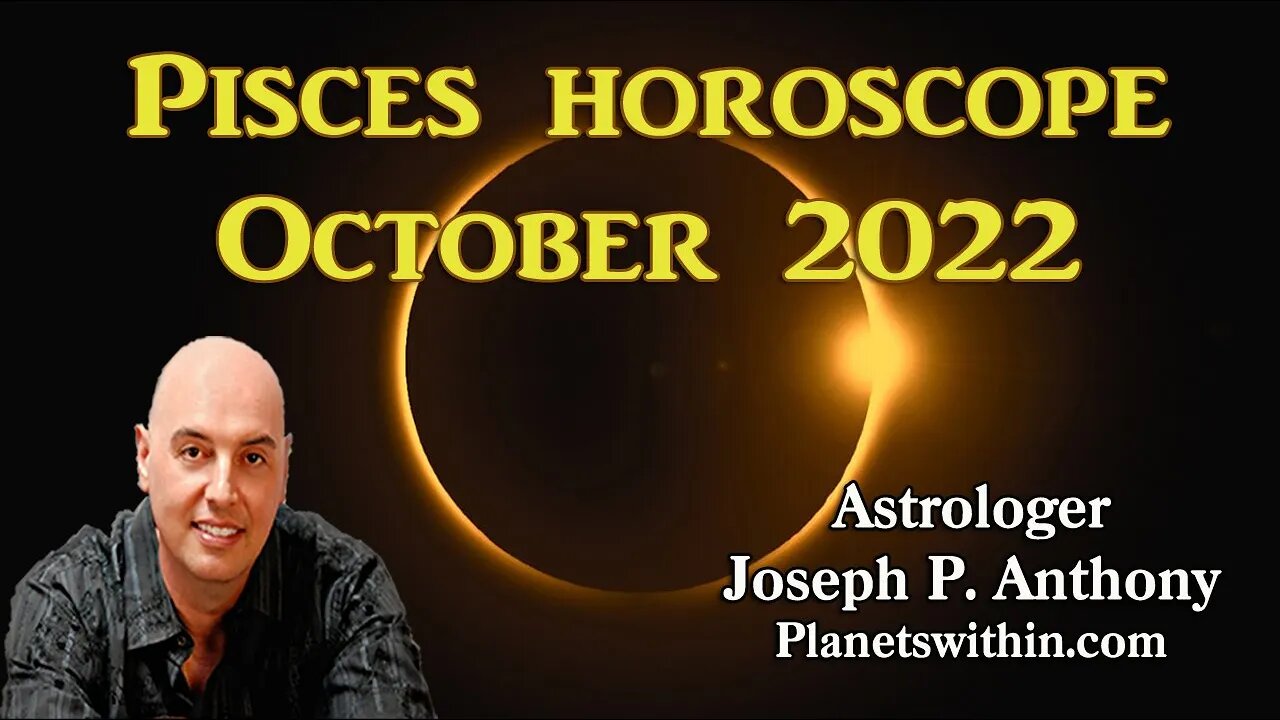 Pisces Horoscope October 2022- Astrologer Joseph P. Anthony
