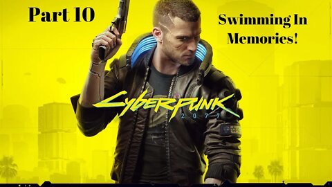 Swimming In Memories! Cyberpunk 2077 Part 10