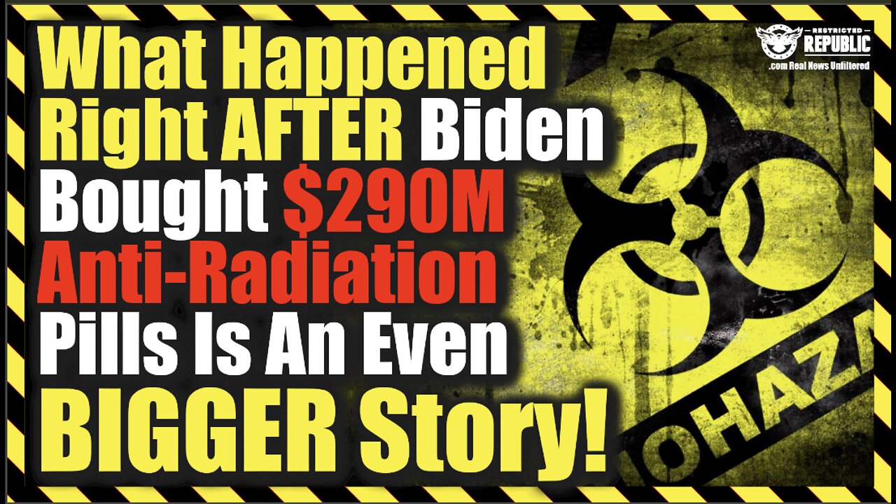 What Happened Right After Biden Bought $290M Anti-Radiation Pills Is An Even Bigger Story!
