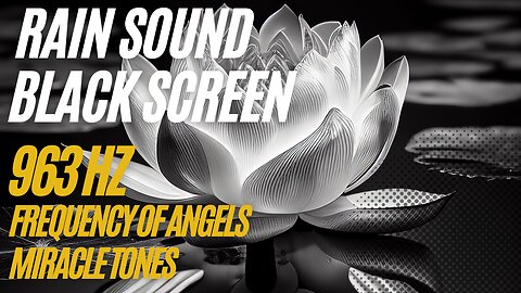 963 Hz + Sound Rain -Thunder | FREQUENCY OF ANGELS | MIRACLE TONES