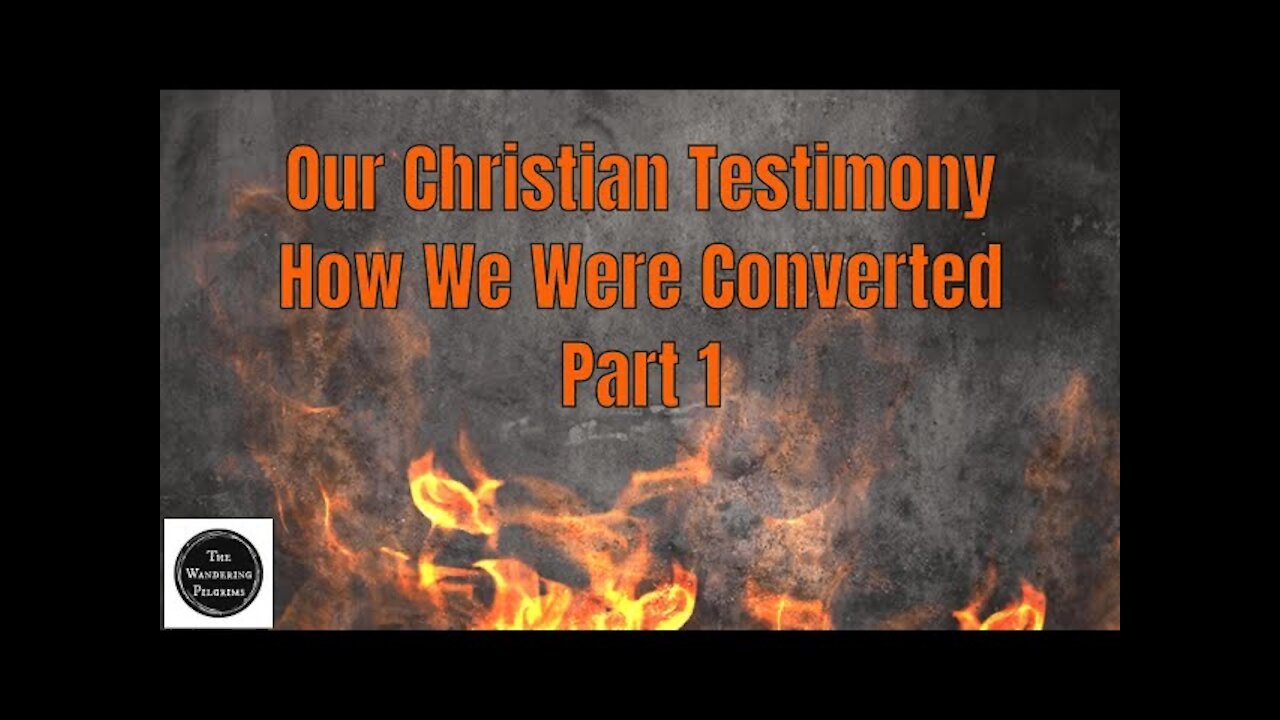 Our Christian Testimony How We Were Converted Part 1