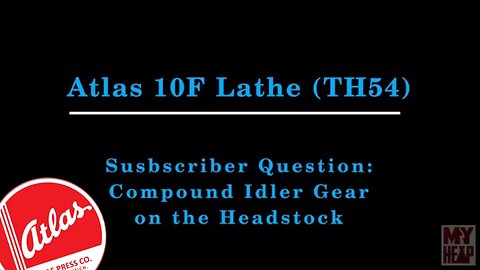 Atlas 10F Lathe - TH54 - 27 - Viewer Question: Compound Idler Gear
