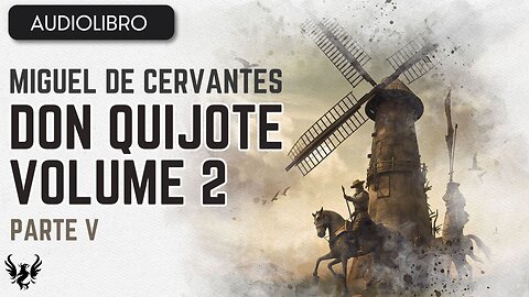 💥 DON QUIJOTE ❯ Miguel de Cervantes Saavedra ❯ Volumen 2 ❯AUDIOLIBRO Parte 5 de 12 📚