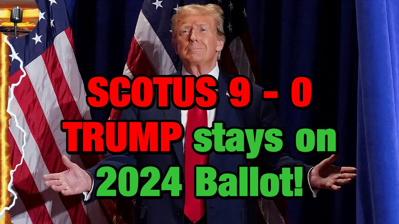 TRUMP IS ON THE BALLOT for the 2024 ELECTION! Supreme Court rules in unanimous decision!