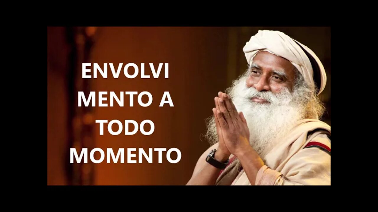 ENVOLVIMENTO A TODO MOMENTO, SADHGURU, DUBLADO