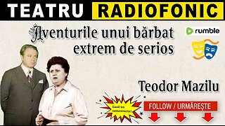 Teodor Mazilu - Aventurile unui barbat extrem de serios | Teatru