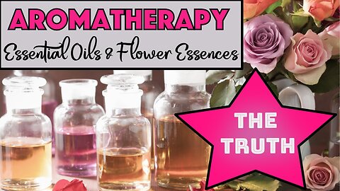 Aromatherapy, Essential Oil, Flower Essences - A Startling Revelation!!