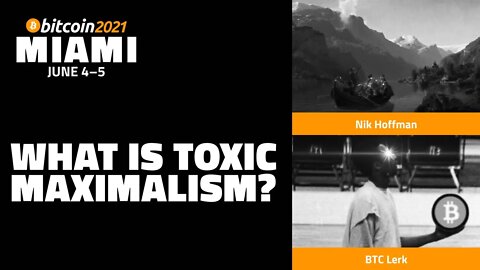 What is Bitcoin Toxic Maximalism? | Nik Hoffman & BTC Lerk | Bitcoin 2021 Clips