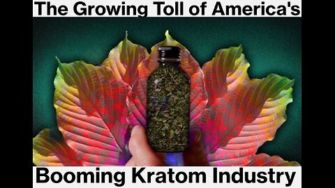 🛑 BOOMING KRATOM INDUSTRY: ADDICTIVE & DANGEROUS