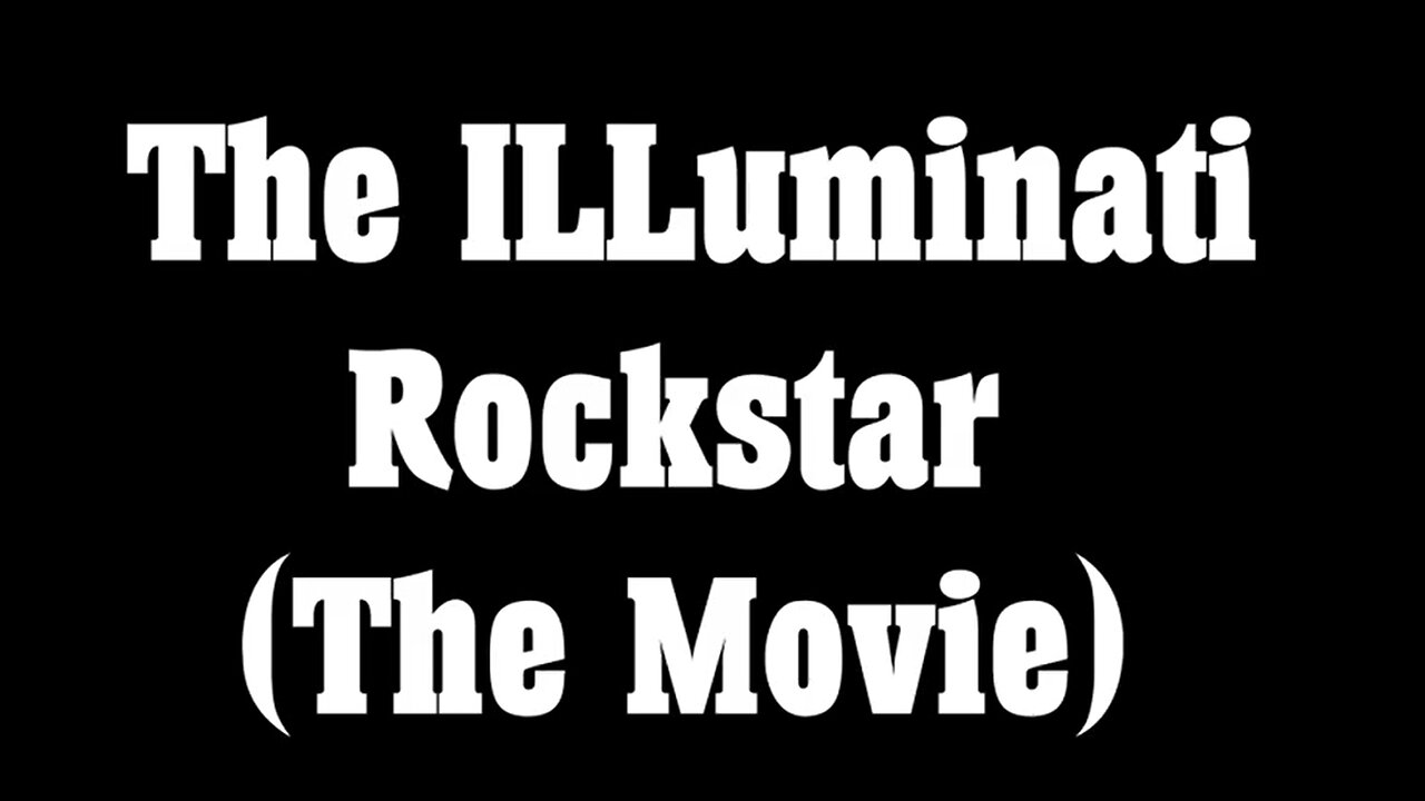 The Illuminati Rockstar - The Movie