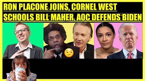 RON PLACONE JOINS, CORNEL WEST SCHOOLS BILL MAHER, AOC DEFENDS BIDEN