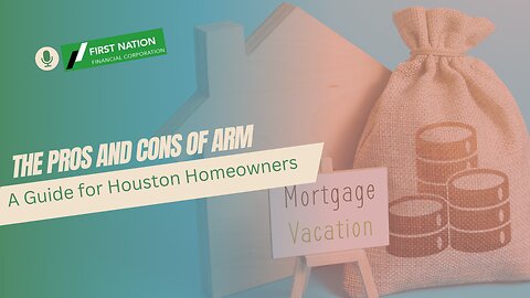 The Pros and Cons of ARMs: A Guide for Houston Homeowners: 2 of 7