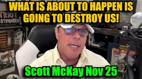 Scott McKay 11/26/24 - What Is About To Happen Is Going To Destroy Us!