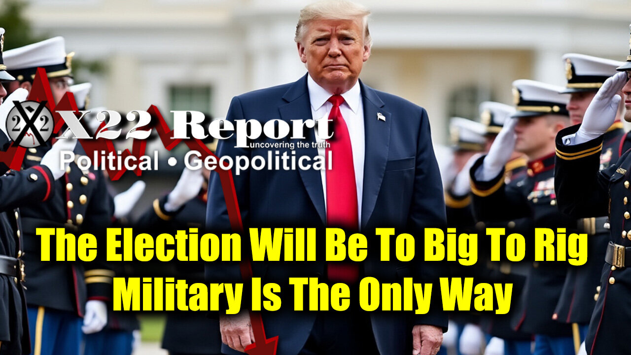 New X22 Report: The Election Will Be To Big To Rig. Military Is The Only Way