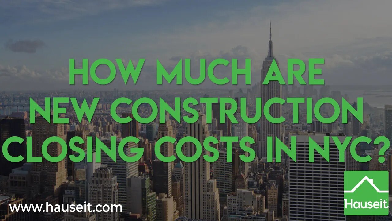 How Much Are New Construction Closing Costs in NYC? | Hauseit®