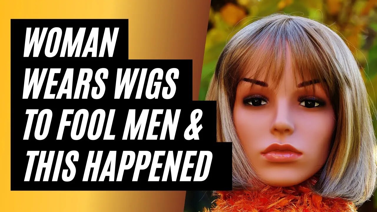 Entitled Woman Wears Wigs To Fool Men And Gets Ghosted #modernwoman