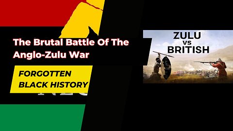 The Brutal Battle Of The Anglo-Zulu War