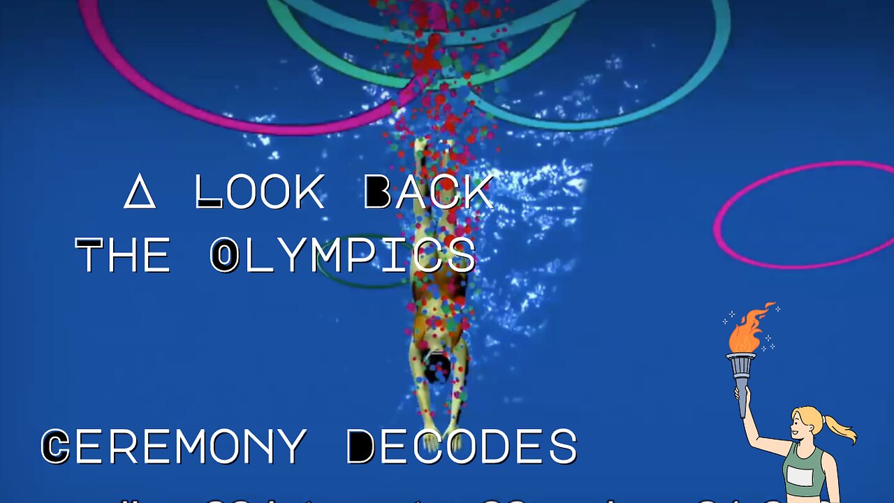 A Look Back (Olympic Ceremony Decodes Symbolism & Rituals Exposed)