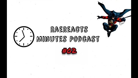 RaeReacts: Minutes Podcast #002