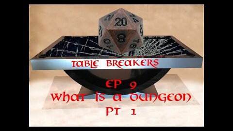 Table Breakers Episode 9: What is a Dungeon Pt 1