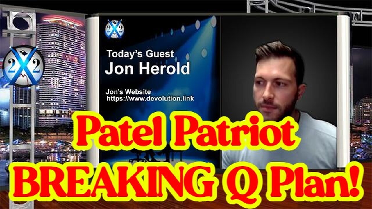 X22 Report: Patel Patriot BREAKING Q Plan!