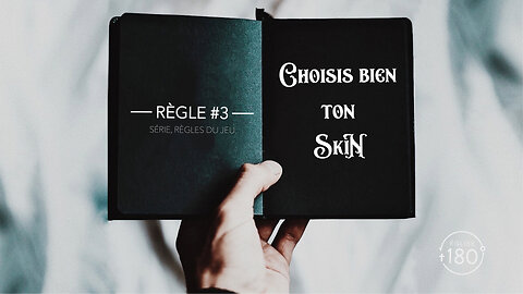 Règle #3, Choisis bien ton "Skin"