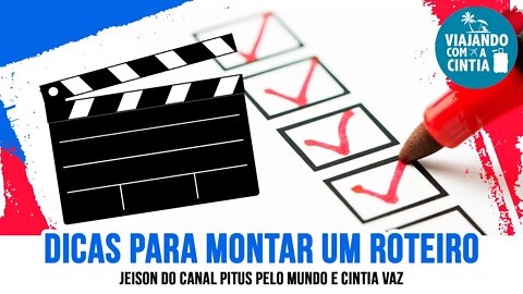 Dicas de como montar seu Roteiro de video - Viajando com a Cintia