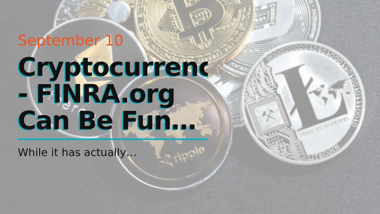 Cryptocurrencies - FINRA.org Can Be Fun For Everyone