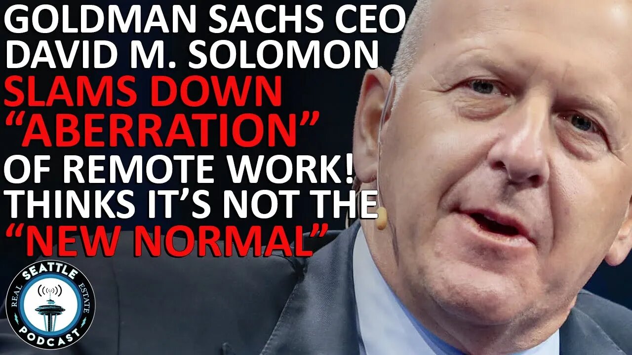 Goldman Sachs CEO Slaps Down 'Aberration' of Remote Work | Seattle Real Estate Podcast