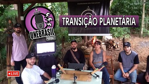 O que é Transição planetária? UNEBRASIL PODCAST