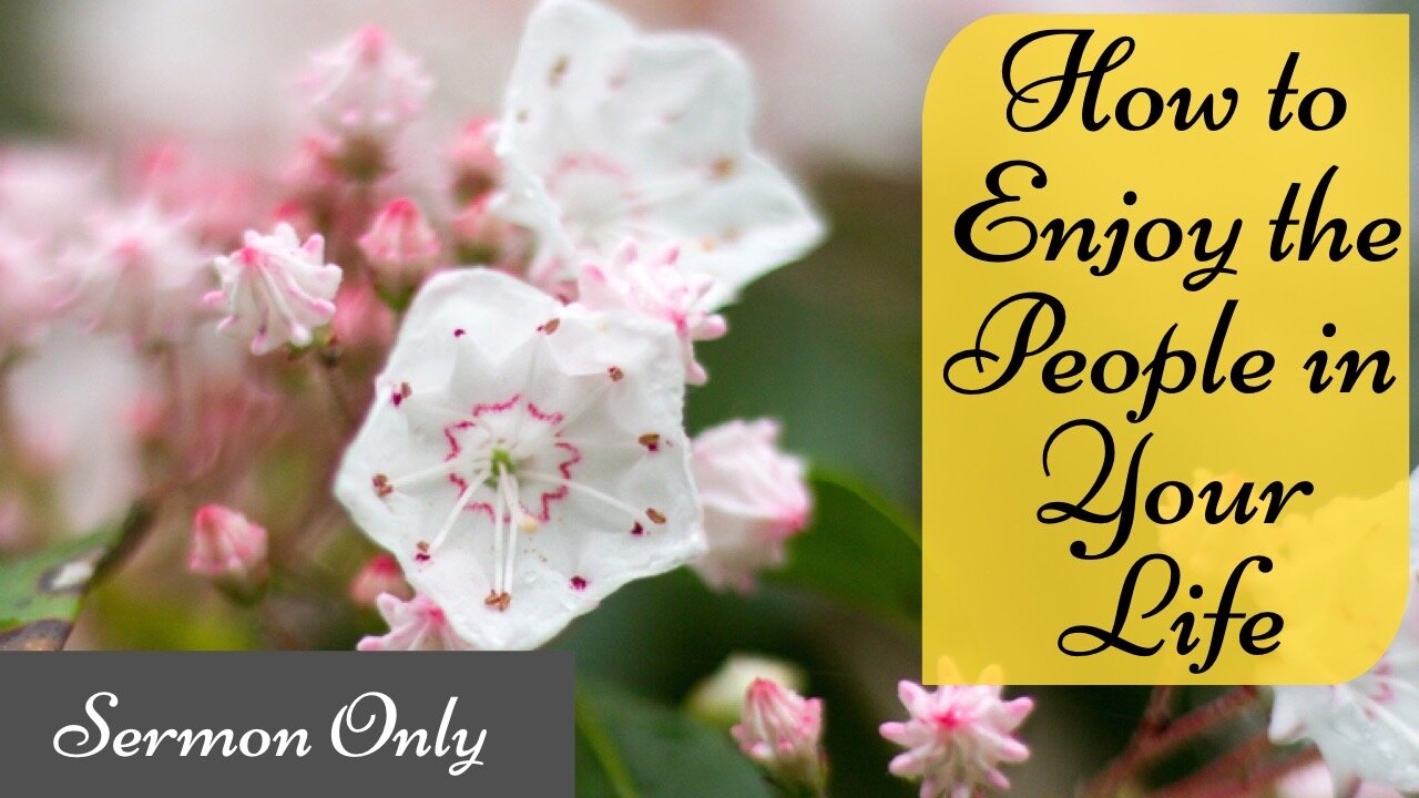 2023-1-8 - Sermon Only “How to Enjoy People in Your Life” - Pastor Dave Dorst