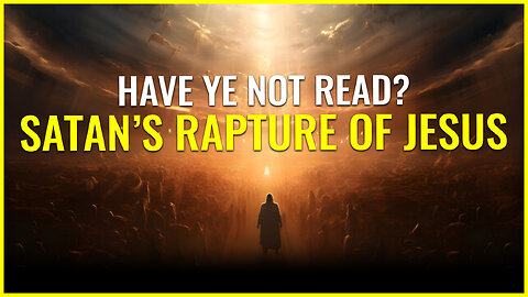 SATAN'S RAPTURE OF JESUS