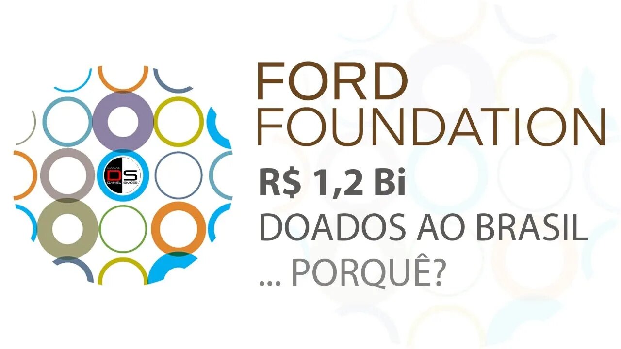 FORD FOUNDATION: R$ 1,2 Bi doados ao Brasil... por quê?