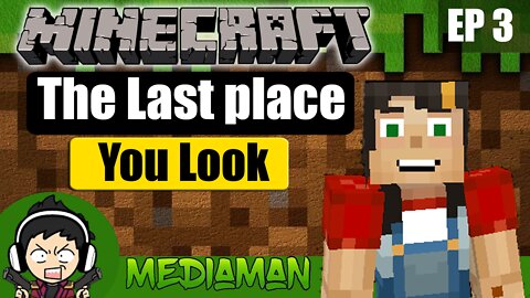 Minecraft Episode 3 The last place you look