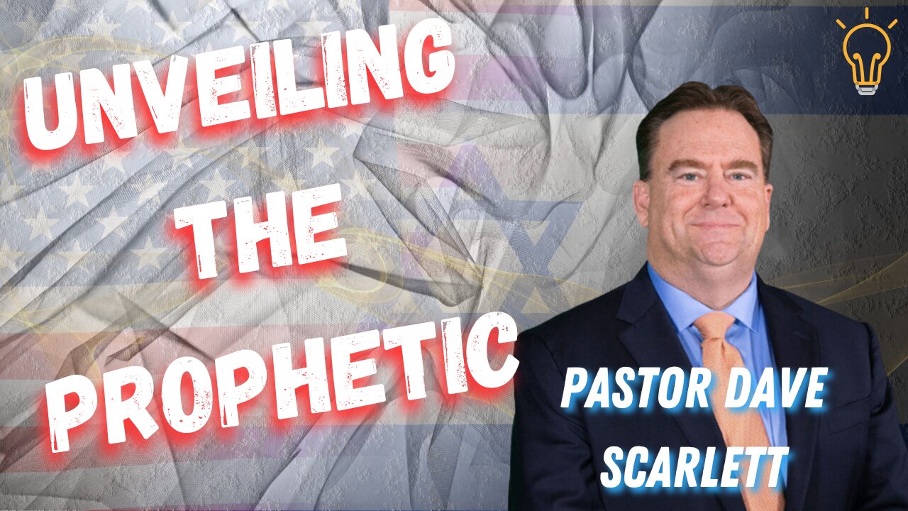 Unveiling the Prophetic | Pastor Dave Scarlett