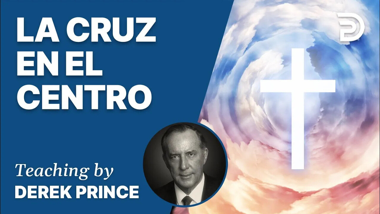 La Cruz en el Centro, Segunda Parte - 4294 Derek Prince