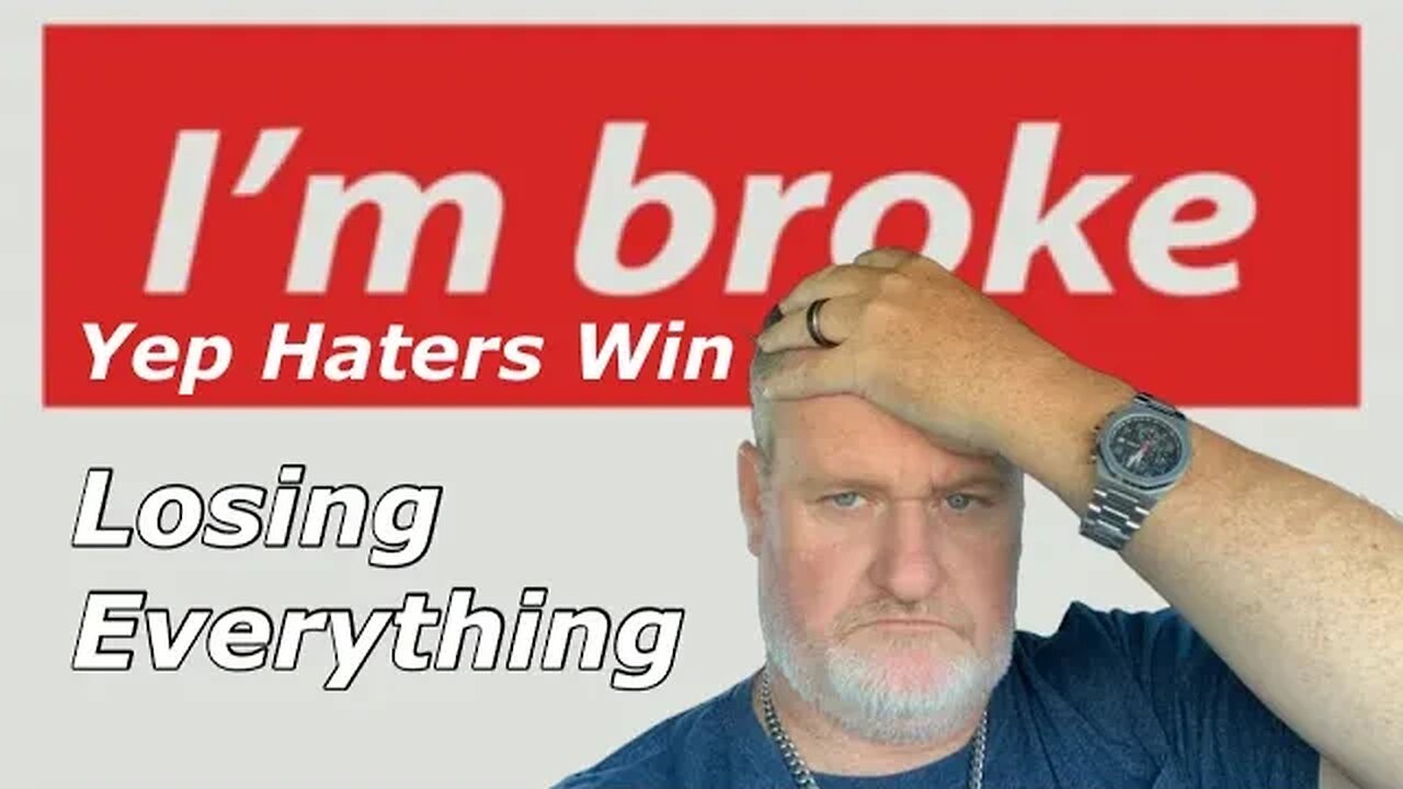 Oh Snap I'm Broke And Lost Everything....... Haters Win.