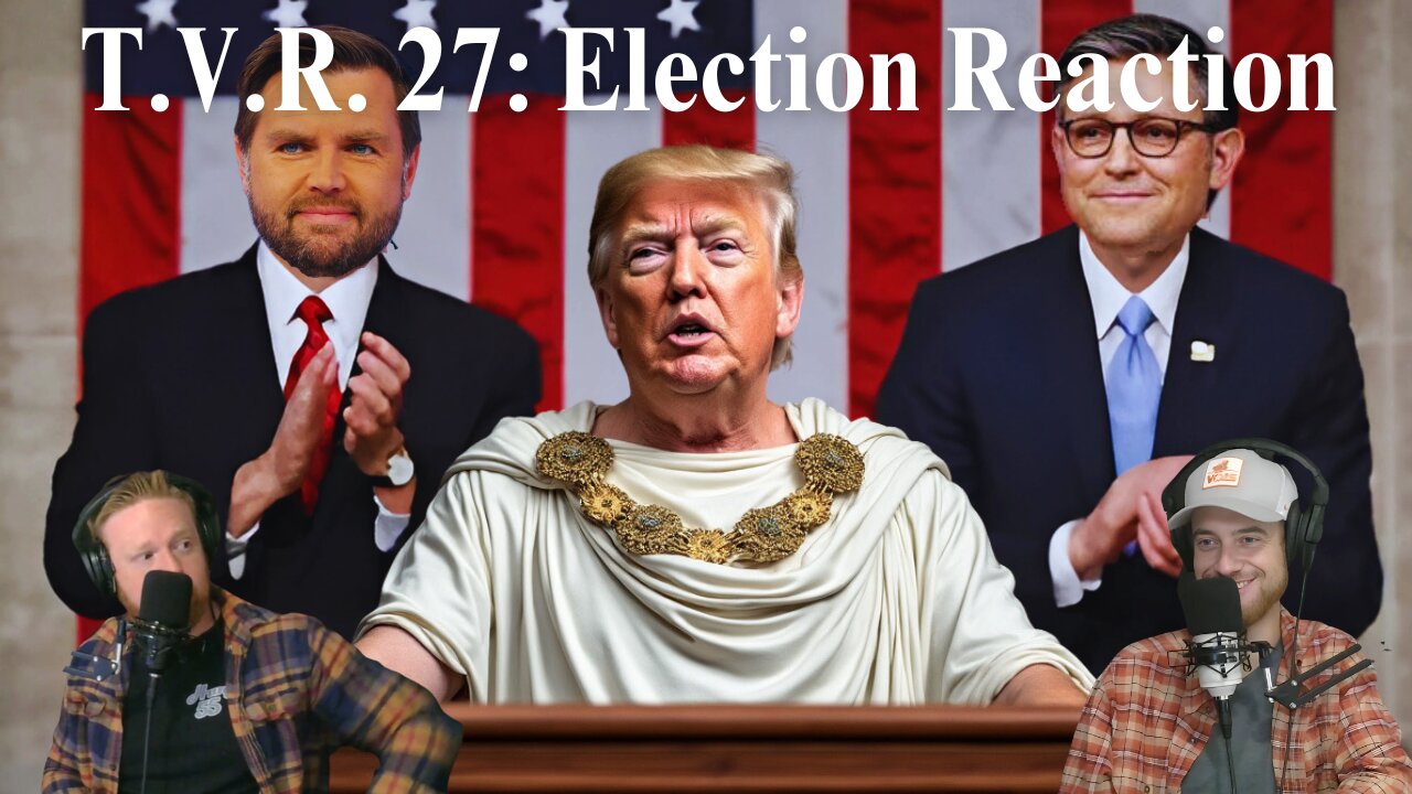 T.V.R. #27: Election Reaction