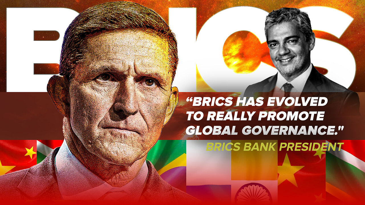 General Flynn | Why Did the BRICS Bank President Say, “BRICS Has Evolved to Really Promote Global Governance."