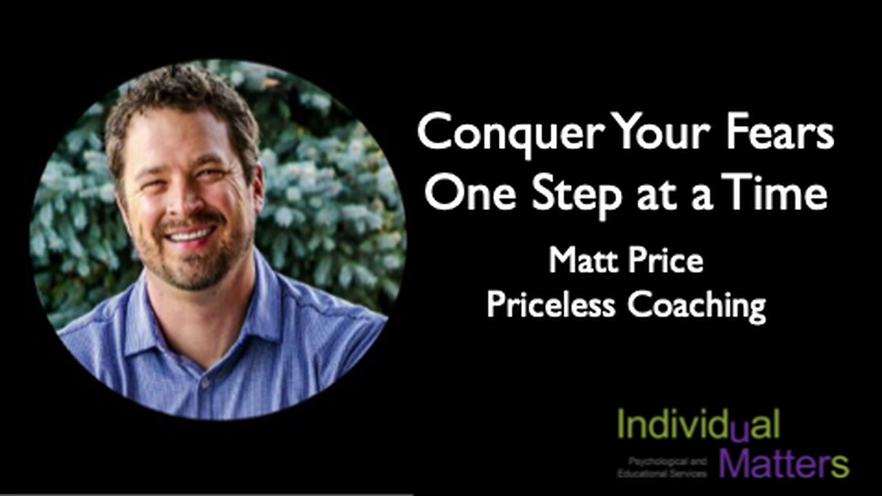 Conquer Your Fears One Step at a Time (Matt Price, Priceless Coaching)