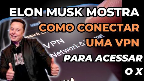 ELON MUSK FAZ UMA PUBLICAÇÃO PARA MOSTRAR COMO USAR UMA VPN PARA CONECTAR O X/TWITTER