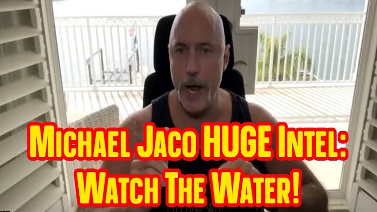 Michael Jaco HUGE Intel: Watch The Water!