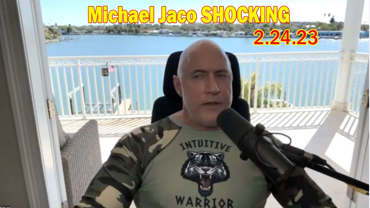 Michael Jaco SHOCKING News 2.24.23 - What's Coming Next Let's See Now