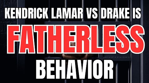 Kendrick Lamar Vs Drake is Fatherless Behavior